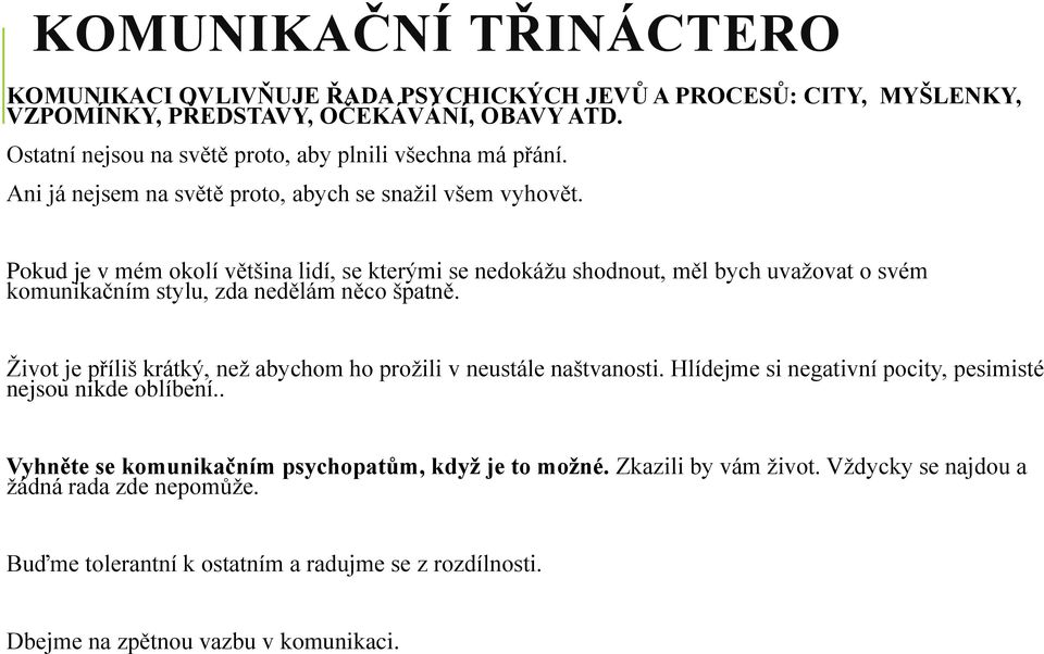 Pokud je v mém okolí většina lidí, se kterými se nedokážu shodnout, měl bych uvažovat o svém komunikačním stylu, zda nedělám něco špatně.