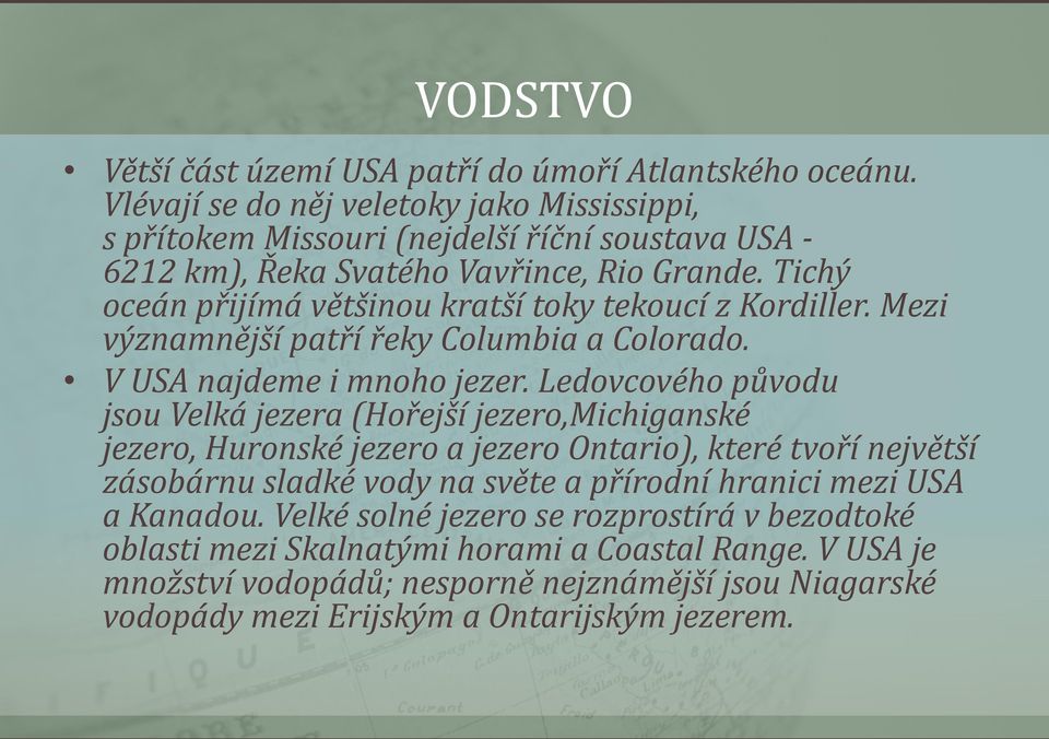 Tichý oceán přijímá většinou kratší toky tekoucí z Kordiller. Mezi významnější patří řeky Columbia a Colorado. V USA najdeme i mnoho jezer.