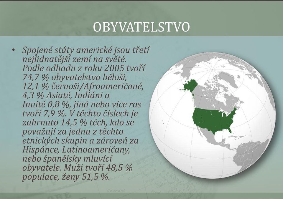 a Inuité 0,8 %, jiná nebo více ras tvoří 7,9 %.