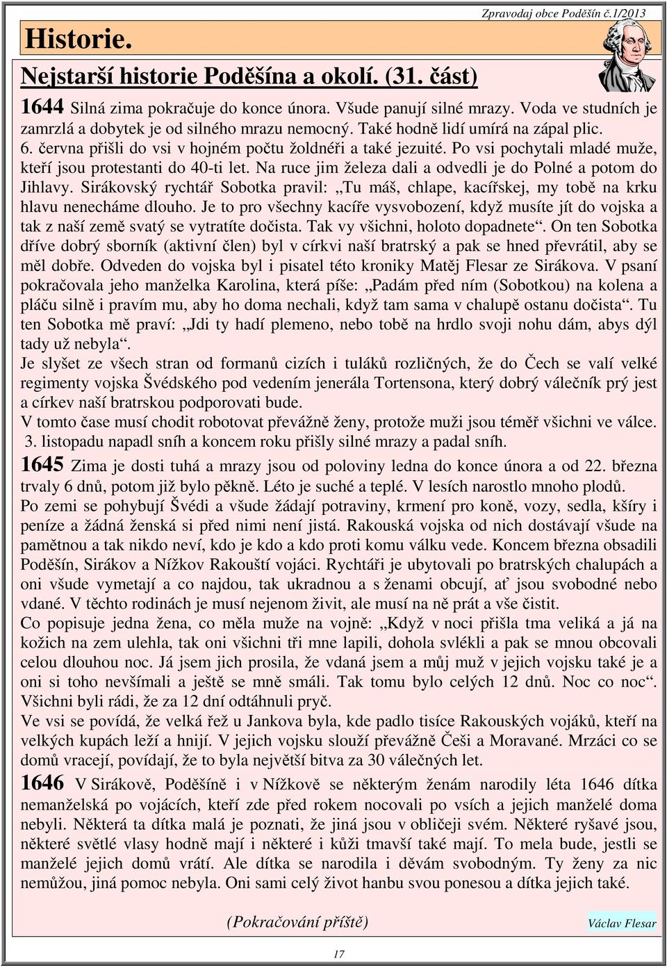 Po vsi pochytali mladé muže, kteří jsou protestanti do 40-ti let. Na ruce jim železa dali a odvedli je do Polné a potom do Jihlavy.