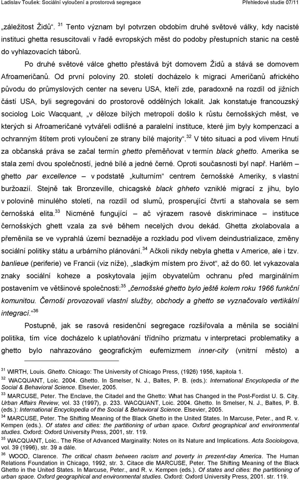 Po druhé světové válce ghetto přestává být domovem Židů a stává se domovem Afroameričanů. Od první poloviny 20.