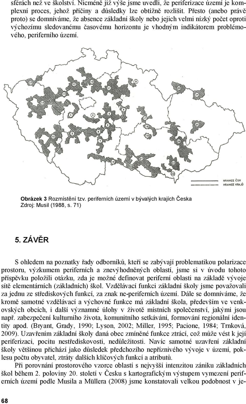Obrázek 3 Rozmístění tzv. periferních území v bývalých krajích Česka Zdroj: Musil (1988, s. 71) 5.