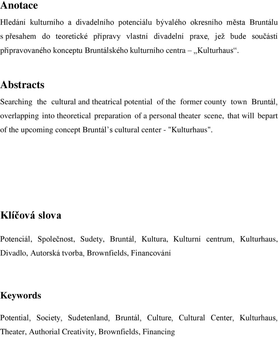 Abstracts Searching the cultural and theatrical potential of the former county town Bruntál, overlapping into theoretical preparation of a personal theater scene, that will bepart of the