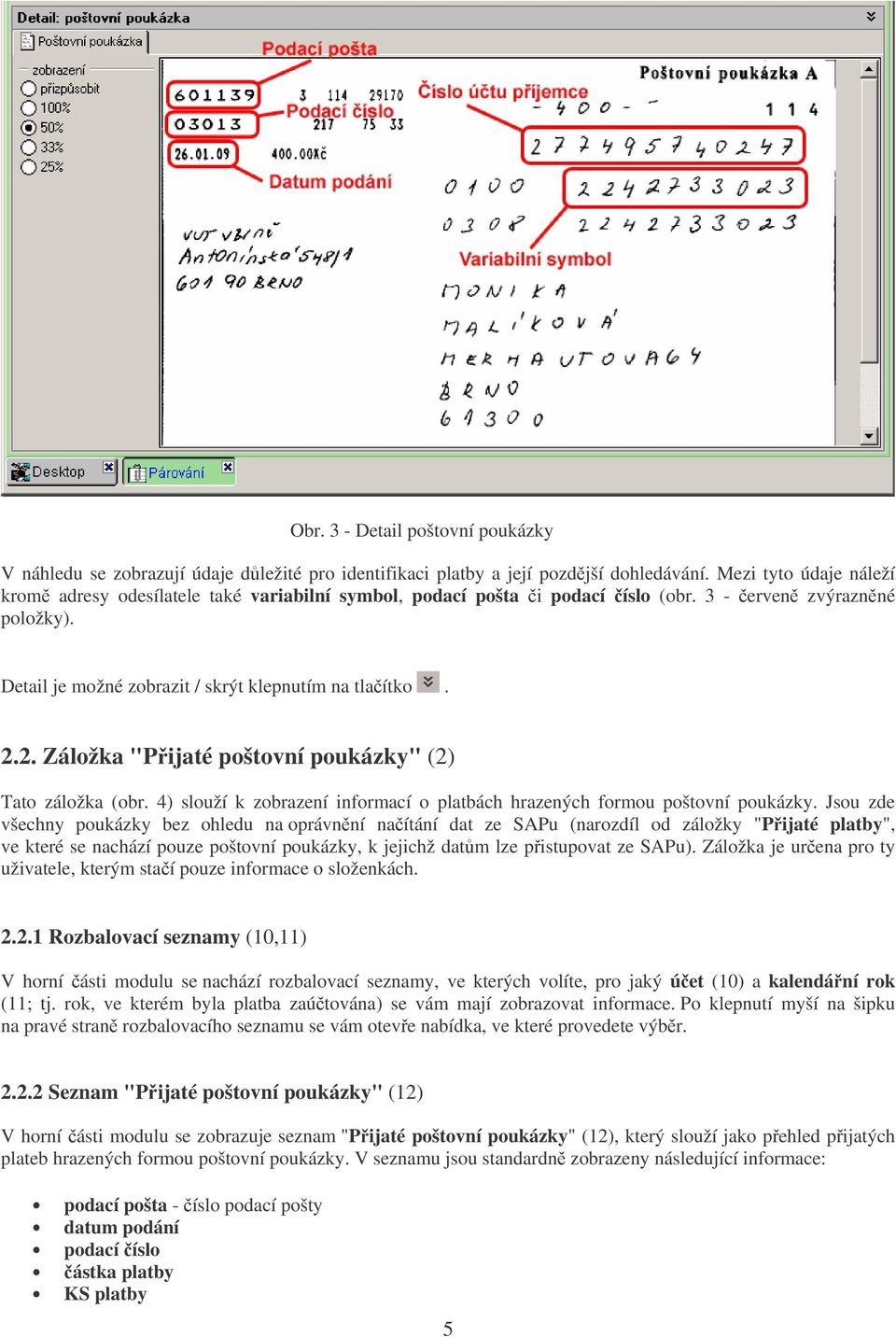 2. Záložka "Pijaté poštovní poukázky" (2) Tato záložka (obr. 4) slouží k zobrazení informací o platbách hrazených formou poštovní poukázky.