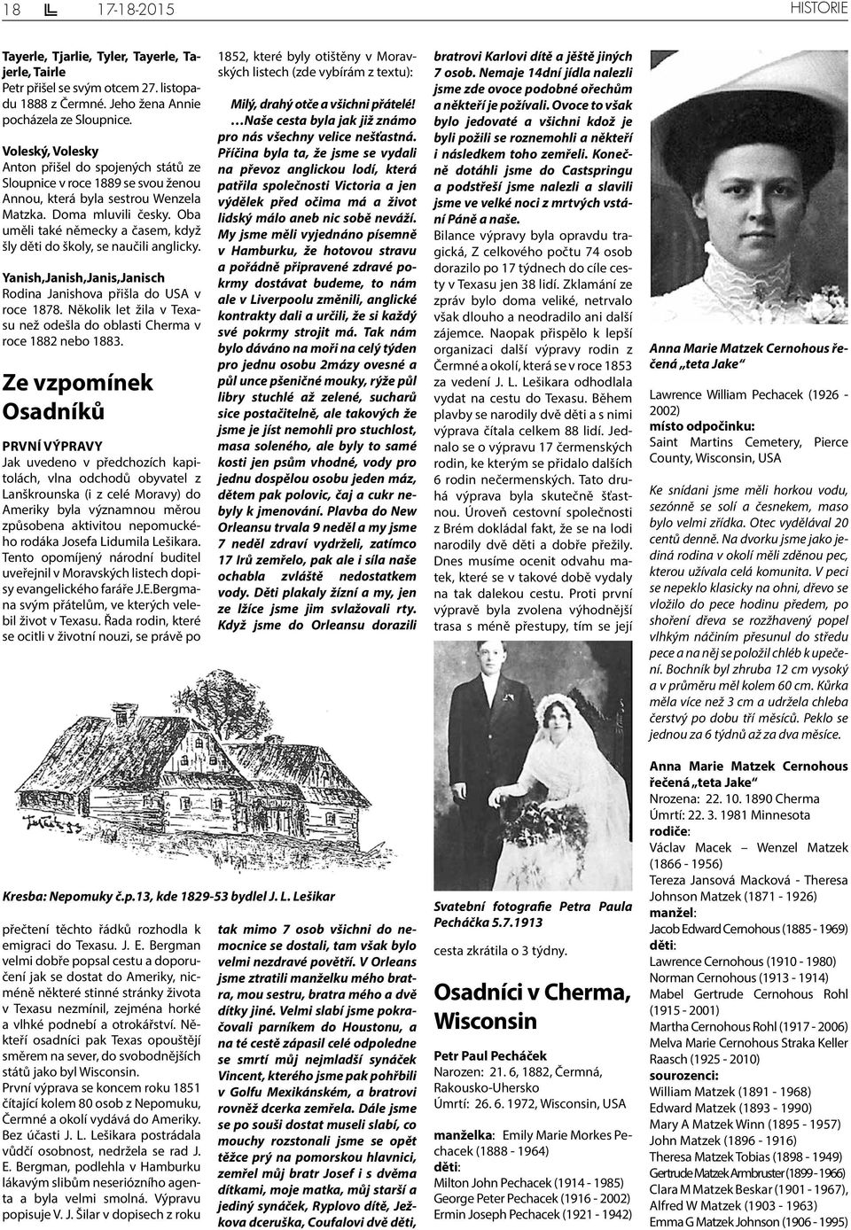 Oba uměli také německy a časem, když šly děti do školy, se naučili anglicky. Yanish,Janish,Janis,Janisch Rodina Janishova přišla do USA v roce 1878.