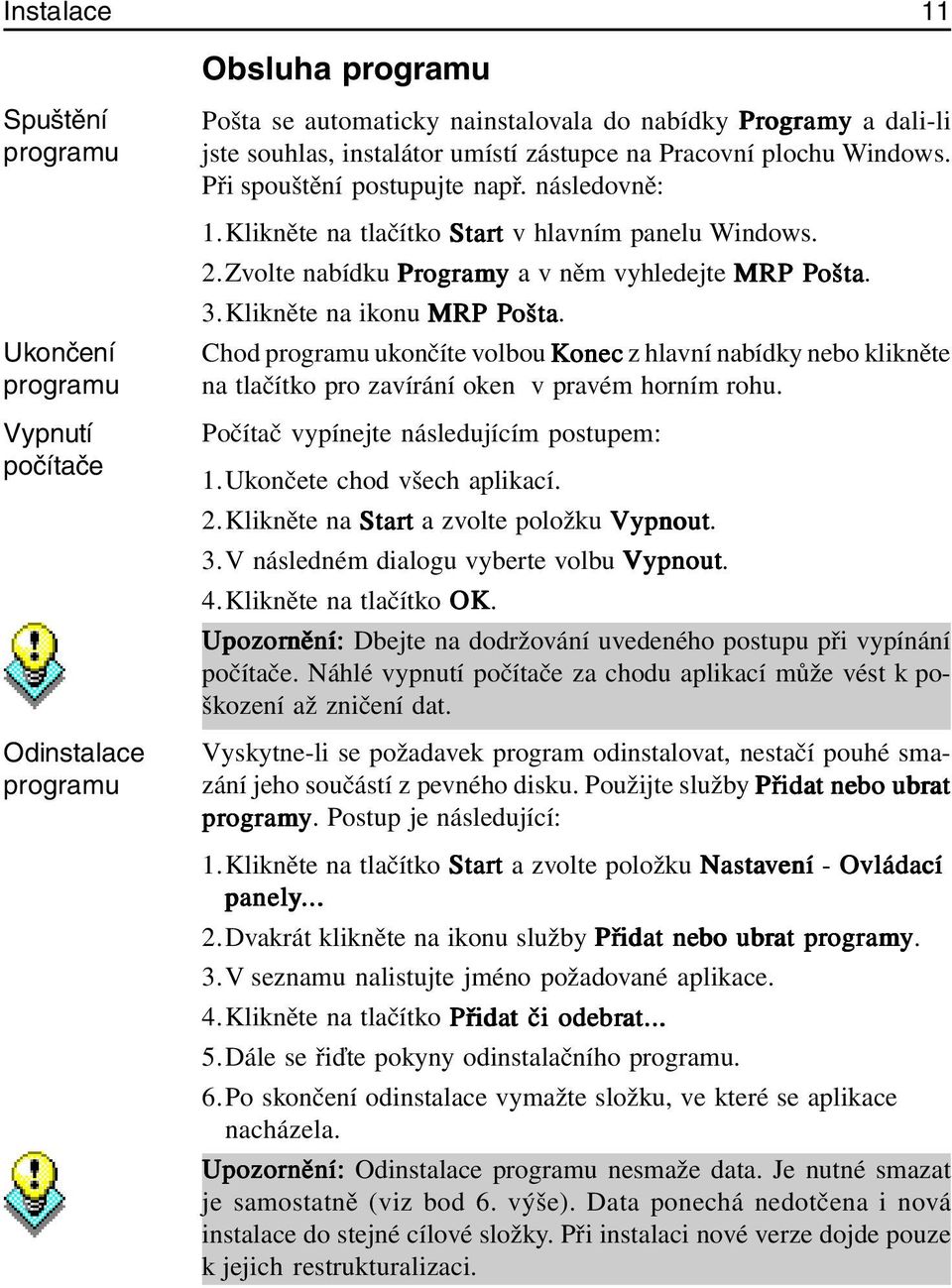 Zvolte nabídku Program amy a v něm vyhledejte MRP Pošta ošta. 3.Klikněte na ikonu MRP Pošta ošta.