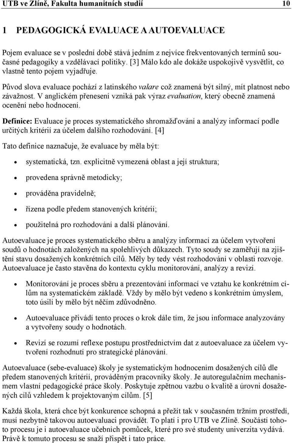 V anglickém přenesení vzniká pak výraz evaluation, který obecně znamená ocenění nebo hodnocení.