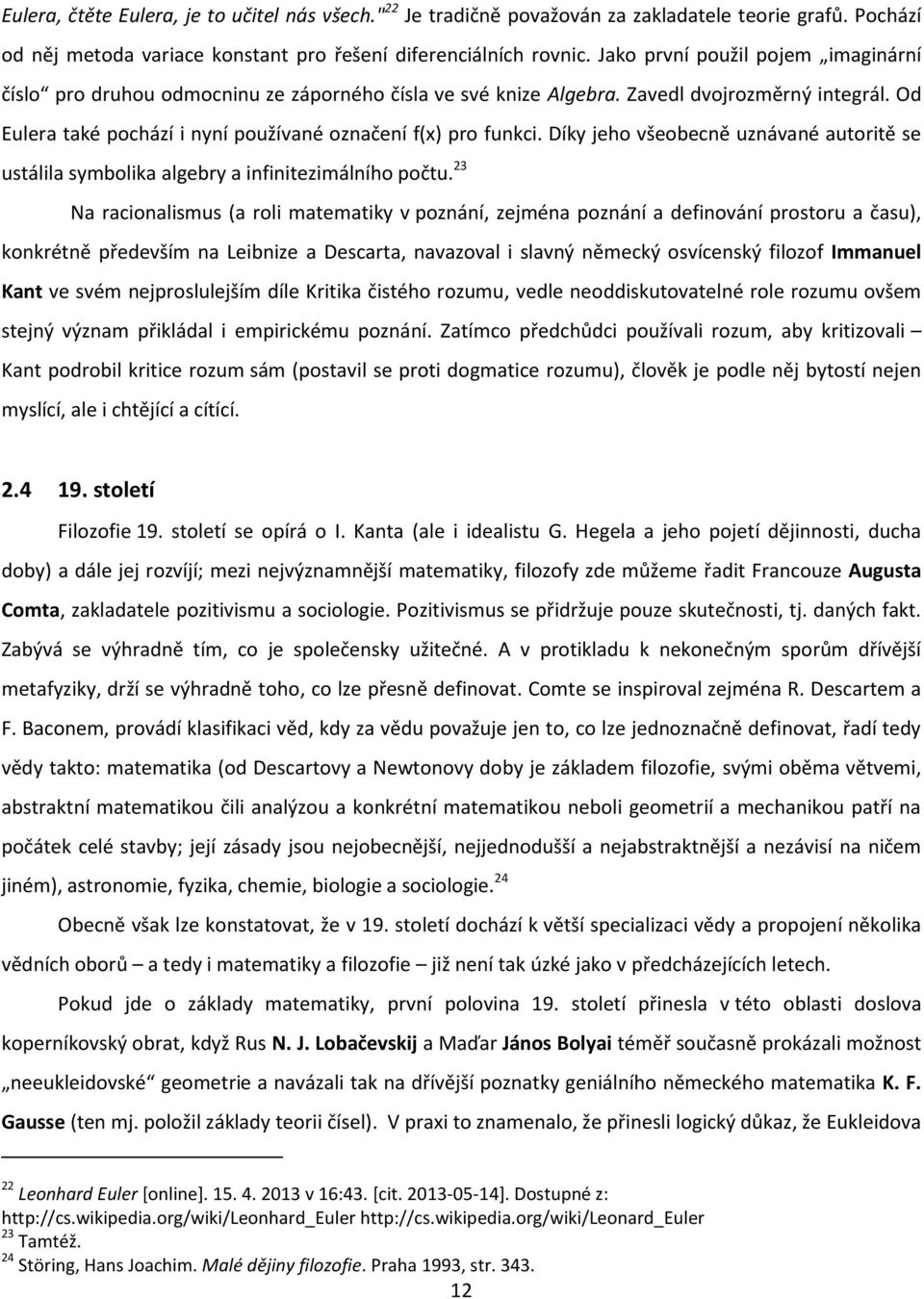 Díky jeho všeobecně uznávané autoritě se ustálila symbolika algebry a infinitezimálního počtu.