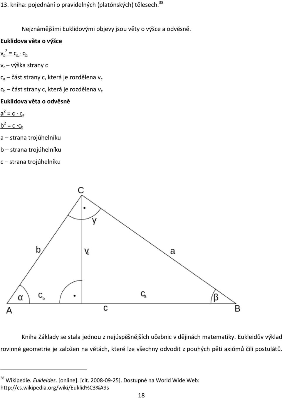 a b 2 = c c b a strana trojúhelníku b strana trojúhelníku c strana trojúhelníku Kniha Základy se stala jednou z nejúspěšnějších učebnic v dějinách matematiky.