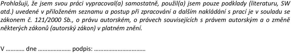 ) uvedené v přiloženém seznamu a postup při zpracování a dalším nakládání s prací je v