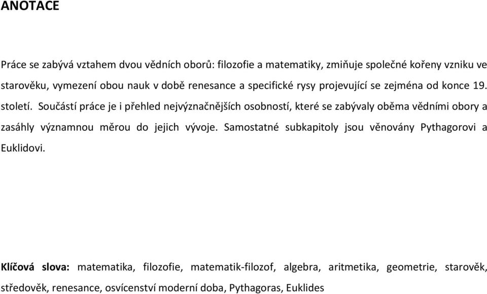 Součástí práce je i přehled nejvýznačnějších osobností, které se zabývaly oběma vědními obory a zasáhly významnou měrou do jejich vývoje.