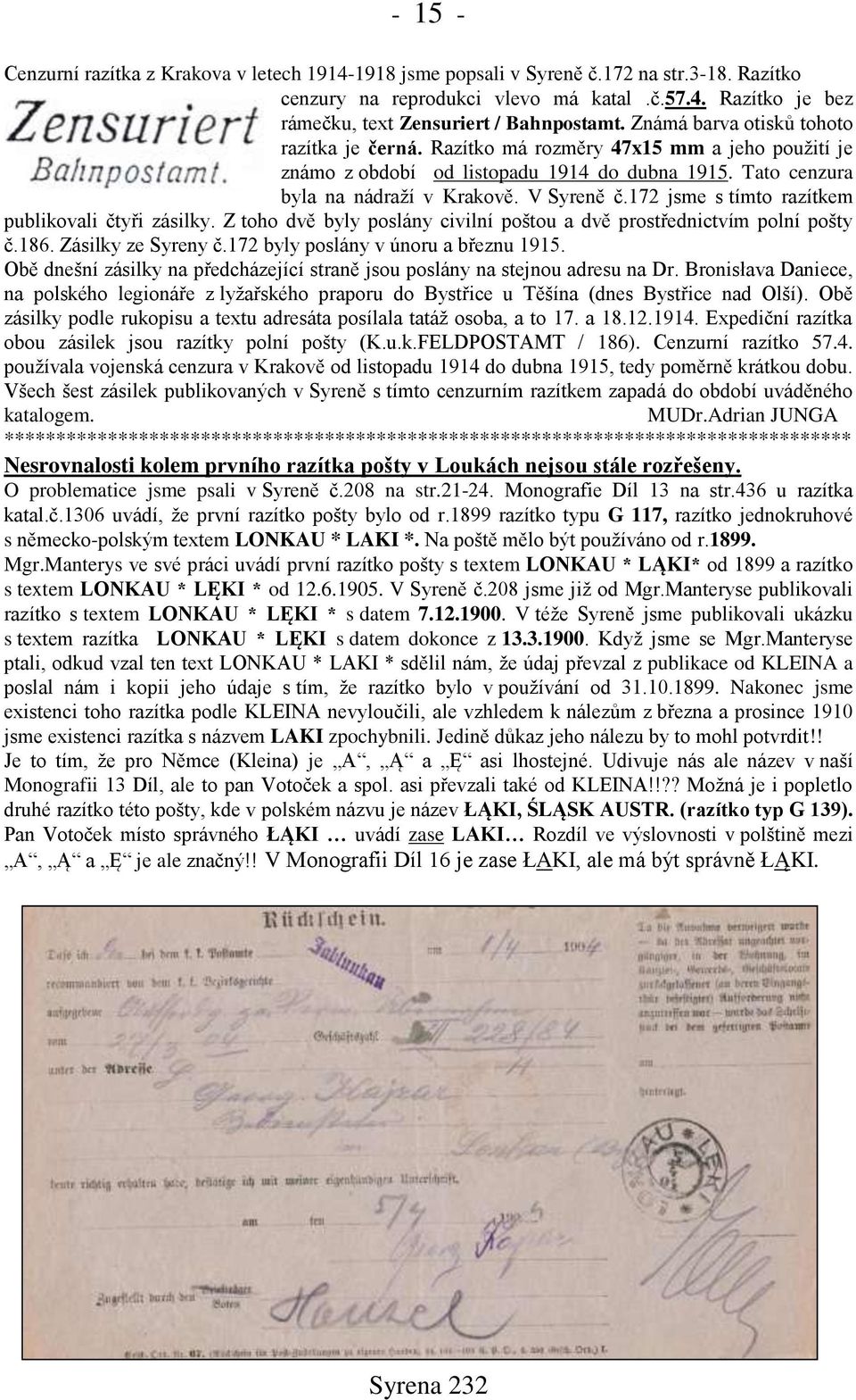 172 jsme s tímto razítkem publikovali čtyři zásilky. Z toho dvě byly poslány civilní poštou a dvě prostřednictvím polní pošty č.186. Zásilky ze Syreny č.172 byly poslány v únoru a březnu 1915.