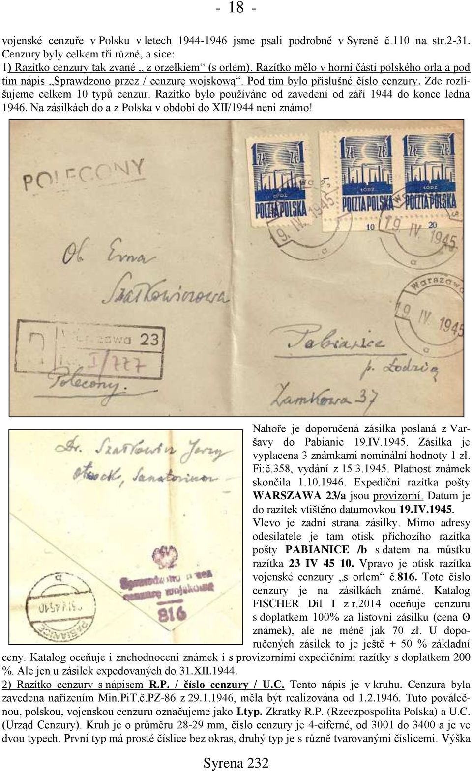 Razítko bylo používáno od zavedení od září 1944 do konce ledna 1946. Na zásilkách do a z Polska v období do XII/1944 není známo! Nahoře je doporučená zásilka poslaná z Varšavy do Pabianic 19.IV.1945.