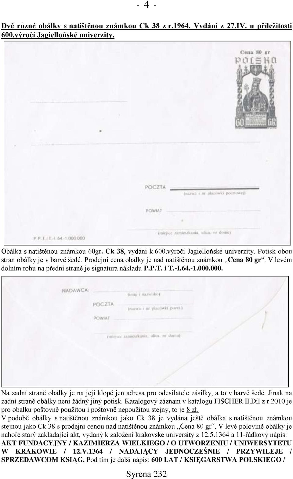 i T.-I.64.-1.000.000. Na zadní straně obálky je na její klopě jen adresa pro odesilatele zásilky, a to v barvě šedé. Jinak na zadní straně obálky není žádný jiný potisk.