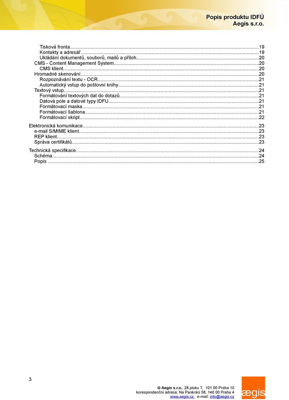 ..21 Formátování textových dat do dotazů...21 Datová pole a datové typy IDFU...21 Formátovací maska...21 Formátovací šablona.