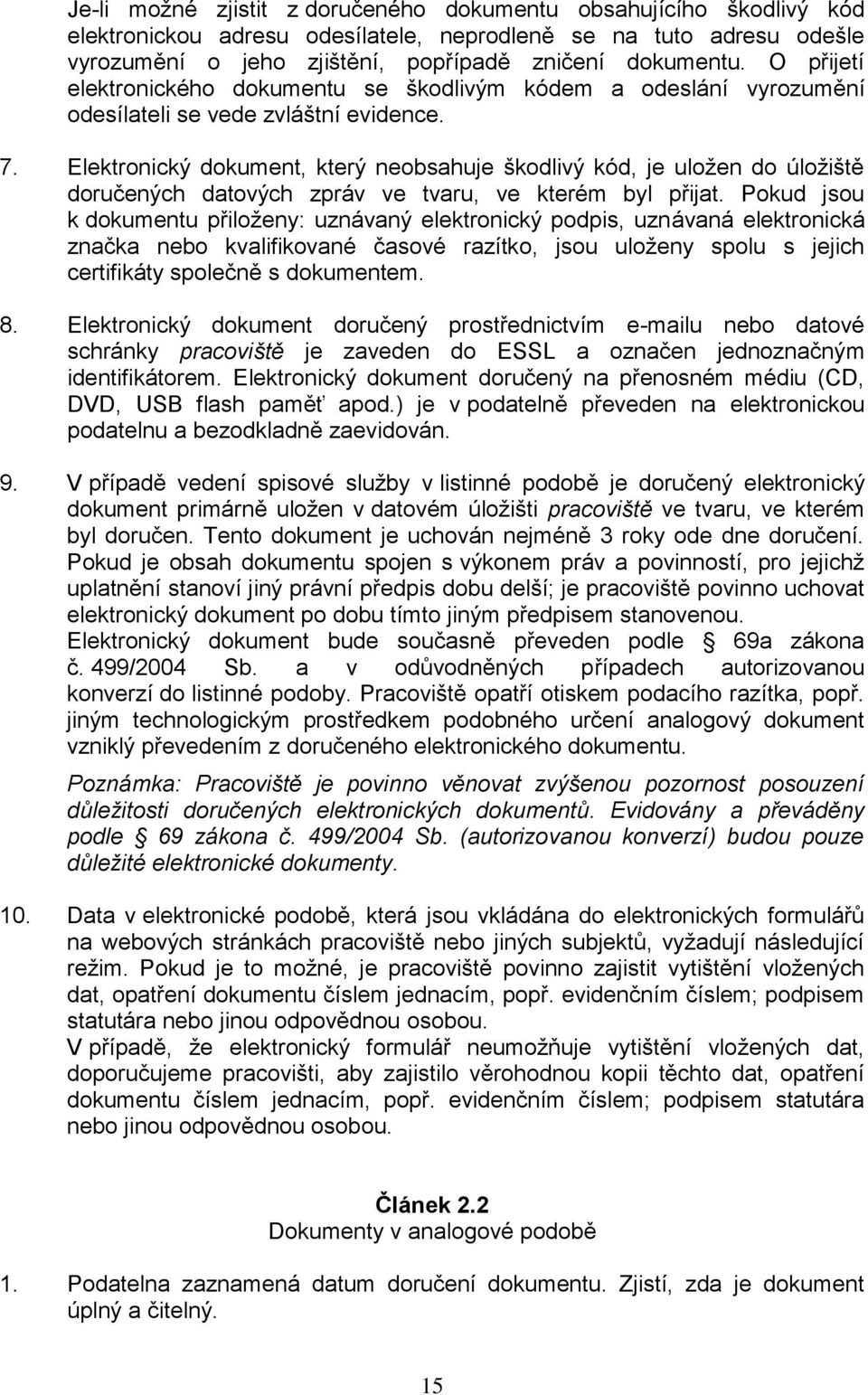 Elektronický dokument, který neobsahuje škodlivý kód, je uložen do úložiště doručených datových zpráv ve tvaru, ve kterém byl přijat.