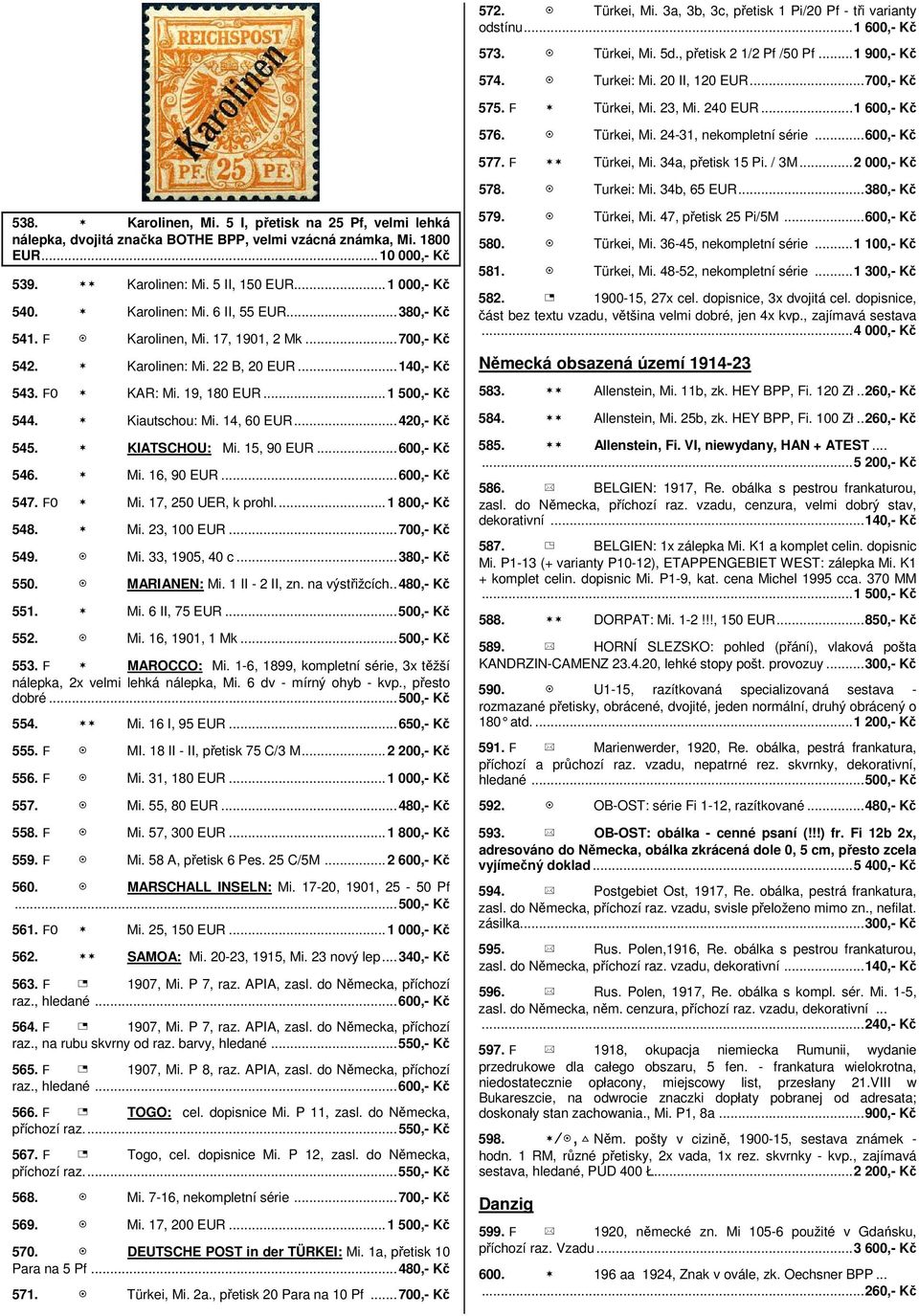 Karolinen, Mi. 5 I, přetisk na 25 Pf, velmi lehká nálepka, dvojitá značka BOTHE BPP, velmi vzácná známka, Mi. 1800 EUR... 10 000,- Kč 539. Karolinen: Mi. 5 II, 150 EUR...1 000,- Kč 540. Karolinen: Mi. 6 II, 55 EUR.