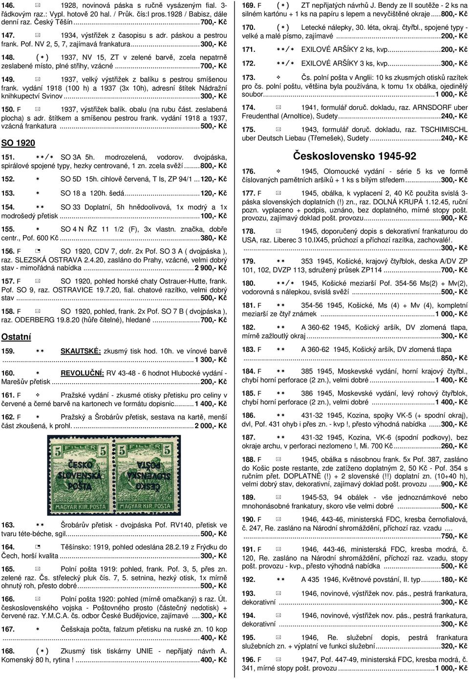 ( ) 1937, NV 15, ZT v zelené barvě, zcela nepatrně zeslabené místo, plné střihy, vzácné...700,- Kč 149. ± 1937, velký výstřižek z balíku s pestrou smíšenou frank.