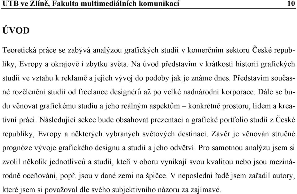 Představím současné rozčlenění studií od freelance designérů až po velké nadnárodní korporace.