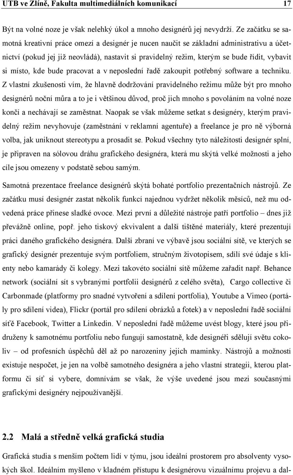 místo, kde bude pracovat a v neposlední řadě zakoupit potřebný software a techniku.