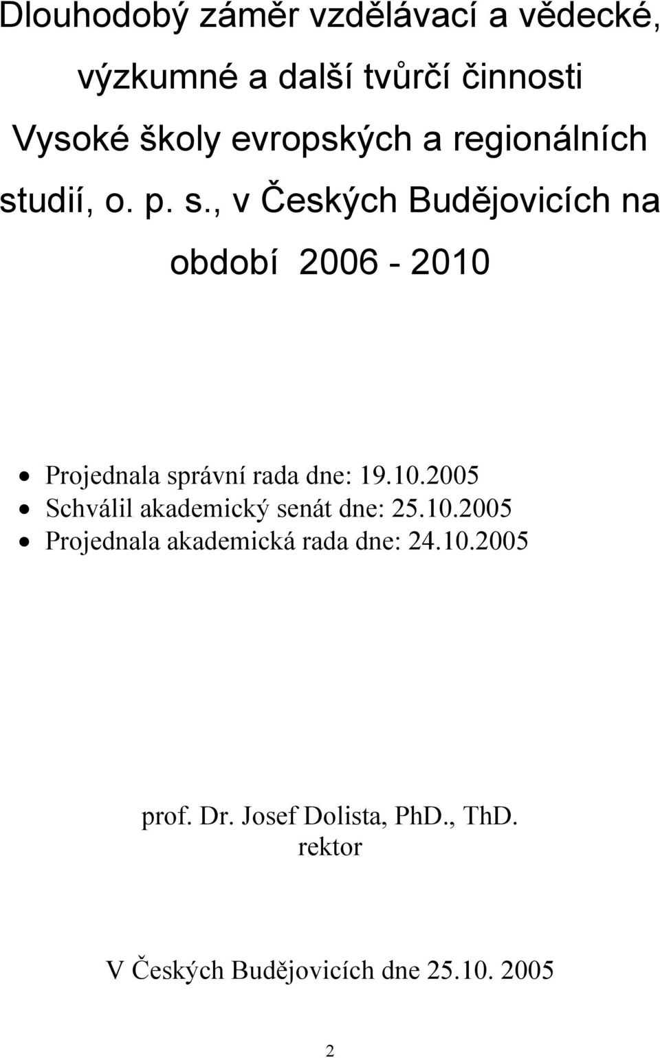 udií, o. p. s., v Českých Budějovicích na období 2006-2010 