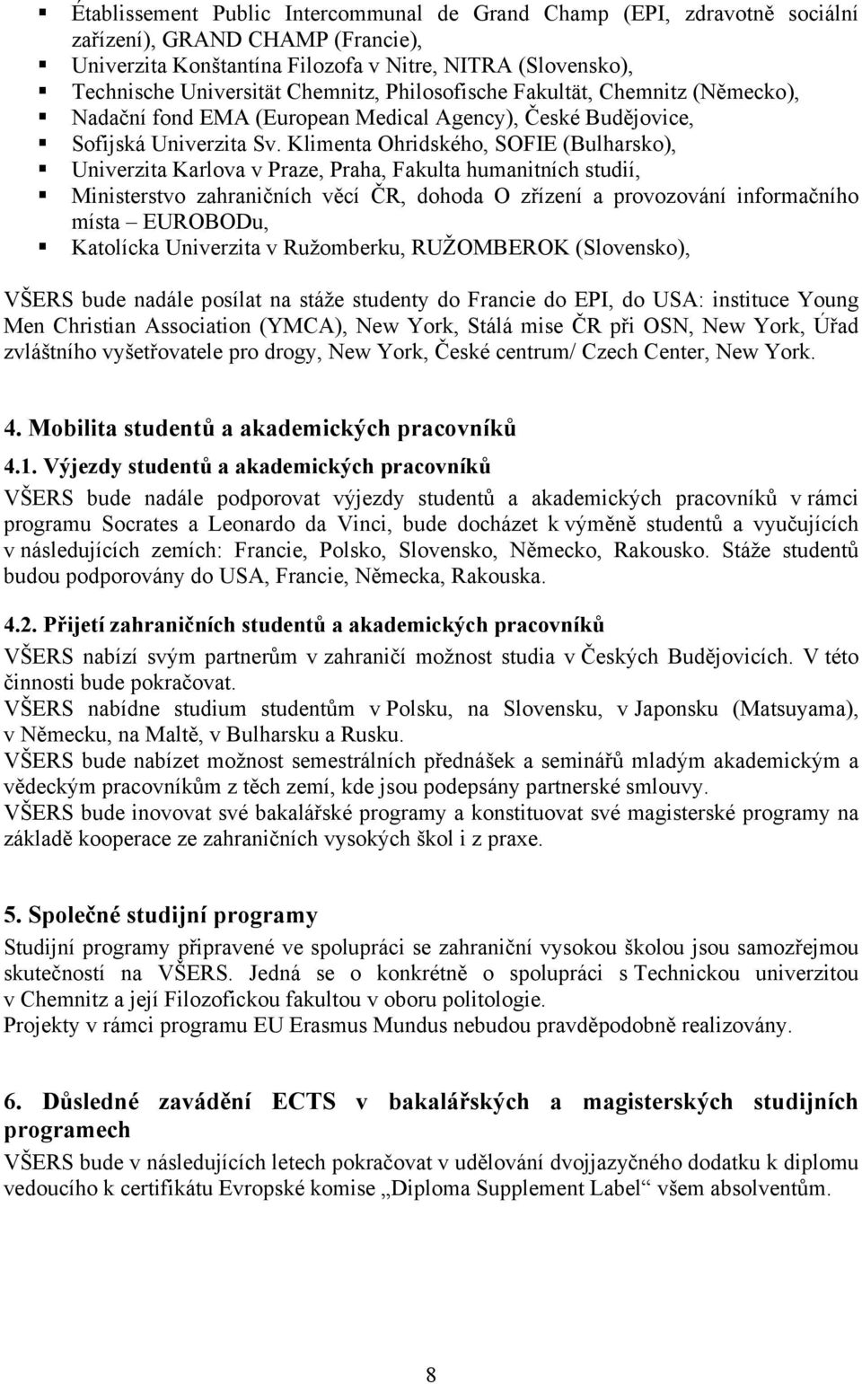 Klimenta Ohridského, SOFIE (Bulharsko), Univerzita Karlova v Praze, Praha, Fakulta humanitních studií, Ministerstvo zahraničních věcí ČR, dohoda O zřízení a provozování informačního místa EUROBODu,