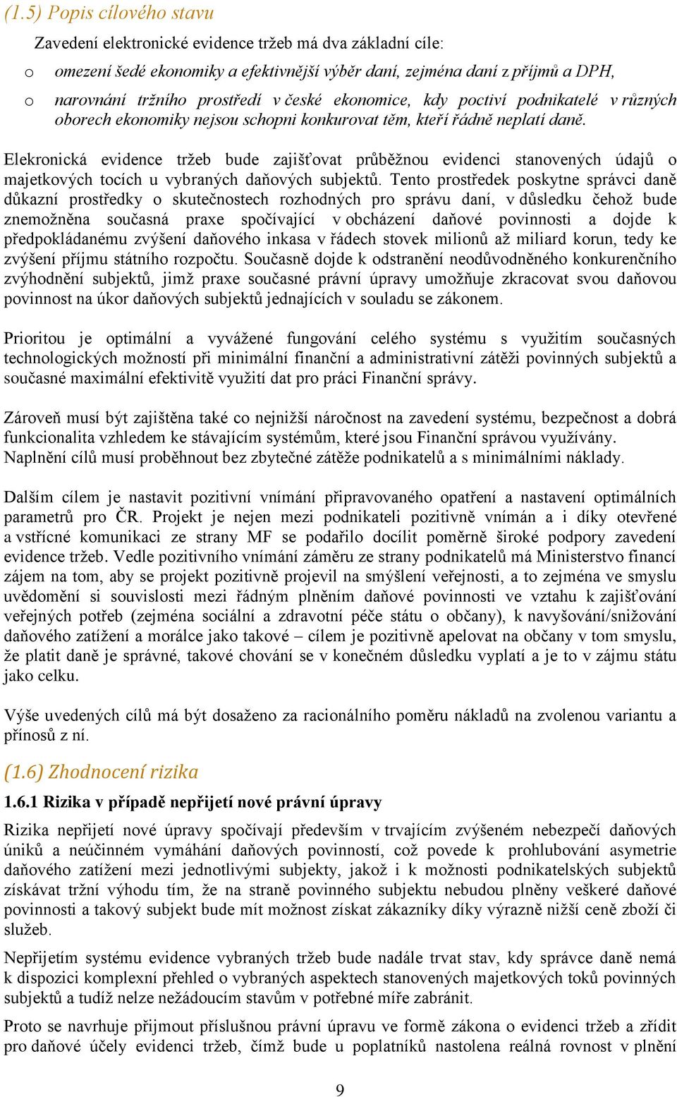 Elekronická evidence tržeb bude zajišťovat průběžnou evidenci stanovených údajů o majetkových tocích u vybraných daňových subjektů.