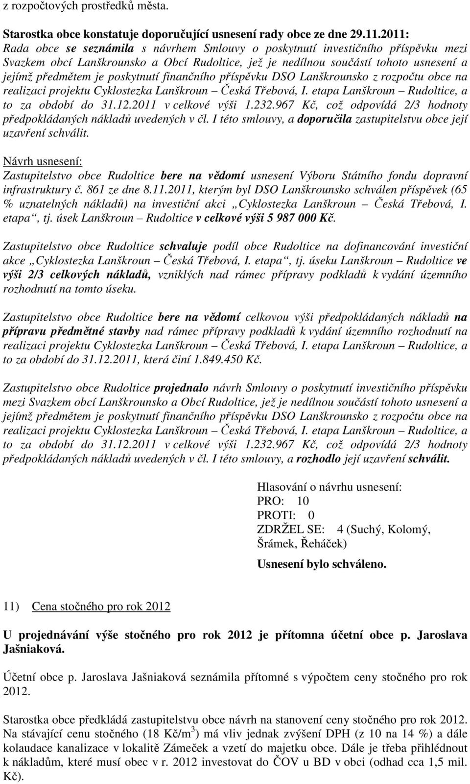 poskytnutí finančního příspěvku DSO Lanškrounsko z rozpočtu obce na realizaci projektu Cyklostezka Lanškroun Česká Třebová, I. etapa Lanškroun Rudoltice, a to za období do 31.12.2011 v celkové výši 1.