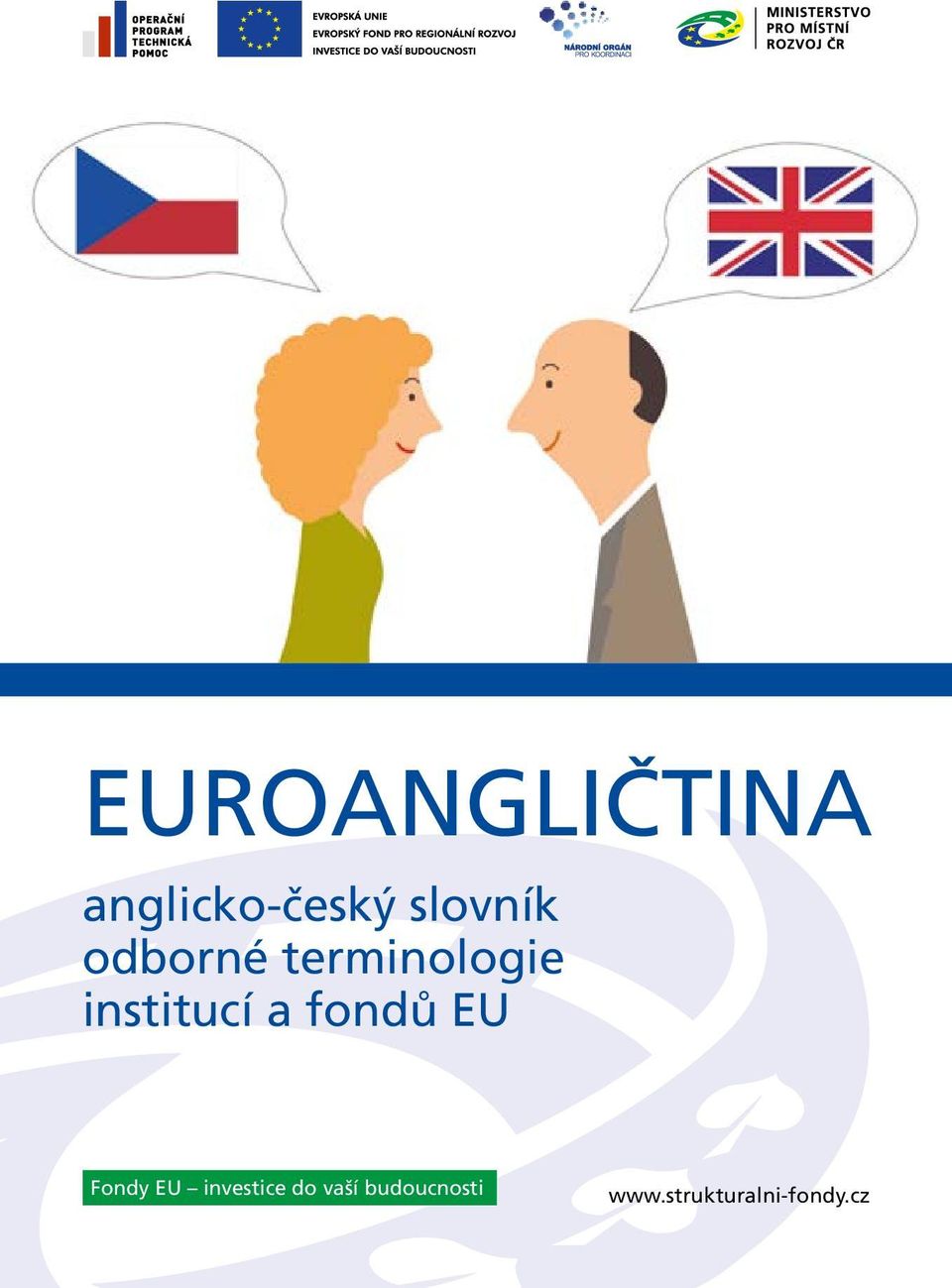 institucí a fondů EU Fondy EU