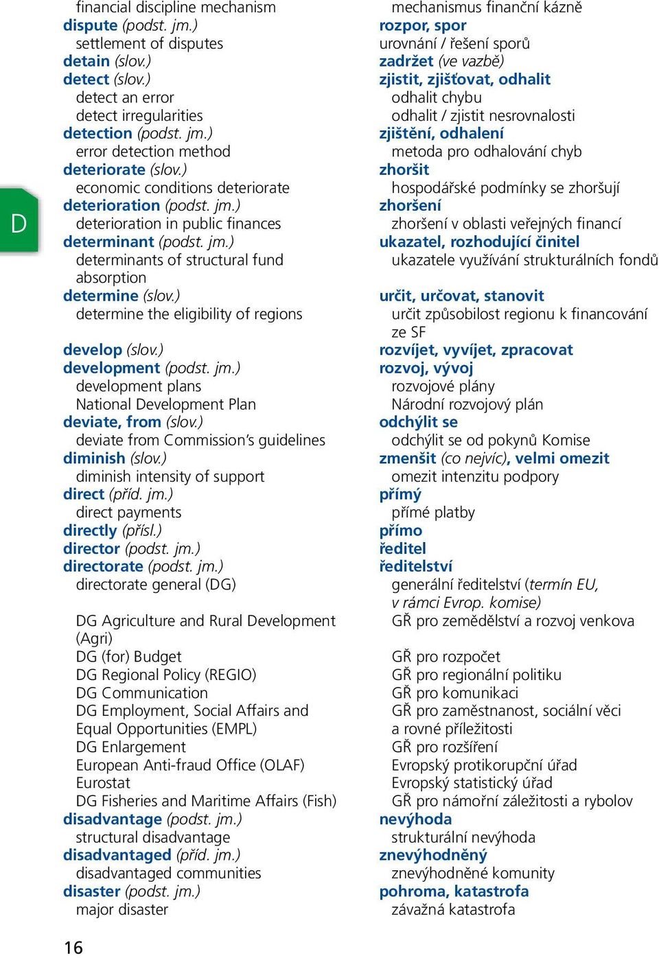 ) determine the eligibility of regions develop (slov.) development (podst. jm.) development plans National Development Plan deviate, from (slov.) deviate from Commission s guidelines diminish (slov.