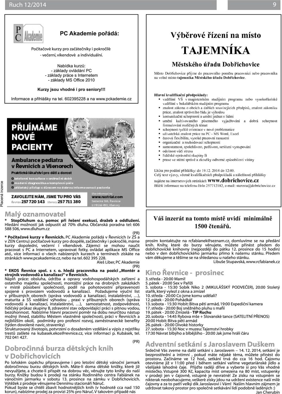 pckademie.cz Malý oznamovatel * StopDluhum o.s. pomoc při řešení exekucí, dražeb a oddlužení. Hledání možností jak odpustit až 70% dluhu. Občanská poradna tel: 606 588 506, www.dluhum.