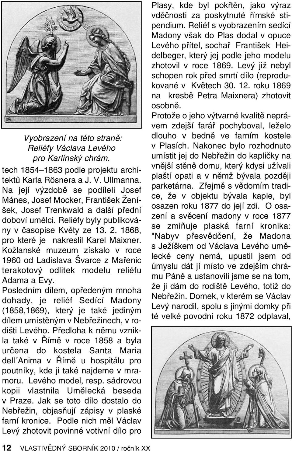 1868, pro které je nakreslil Karel Maixner. Kožlanské muzeum získalo v roce 1960 od Ladislava Švarce z Mařenic terakotový odlitek modelu reliéfu Adama a Evy.