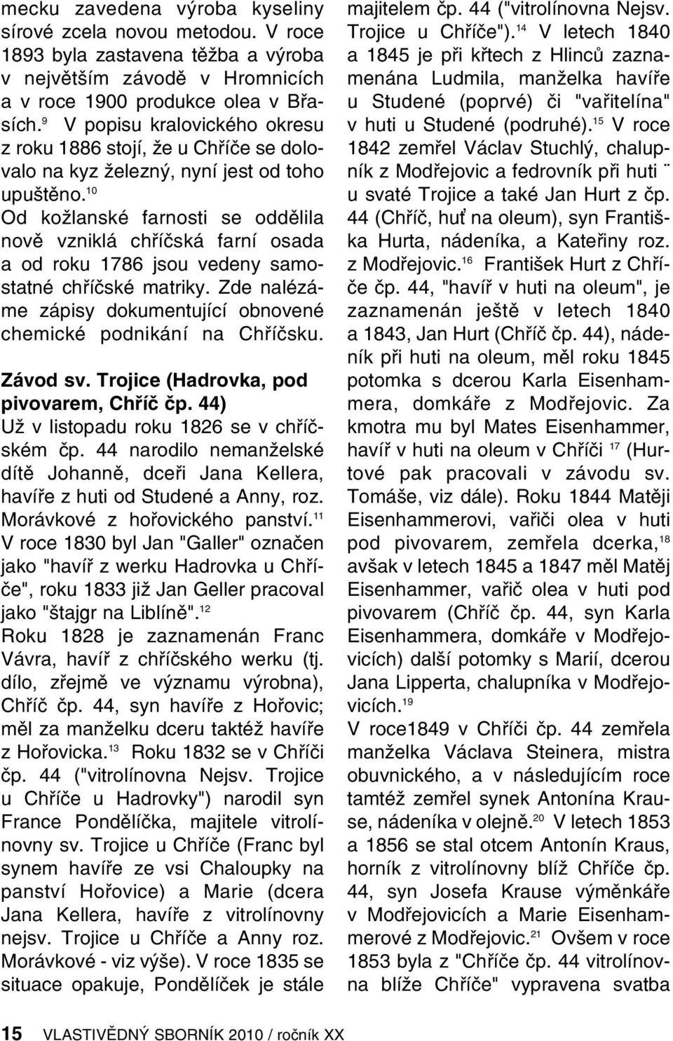 10 Od kožlanské farnosti se oddělila nově vzniklá chříčská farní osada a od roku 1786 jsou vedeny samostatné chříčské matriky.