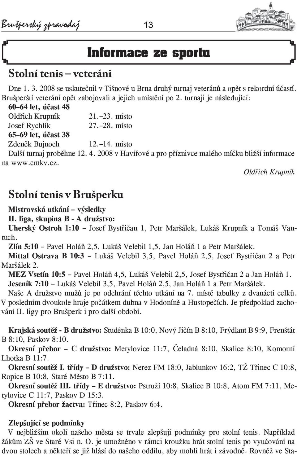 cmkv.cz. Oldřich Krupník Stolní tenis v Brušperku Informace ze sportu Mistrovská utkání výsledky II.