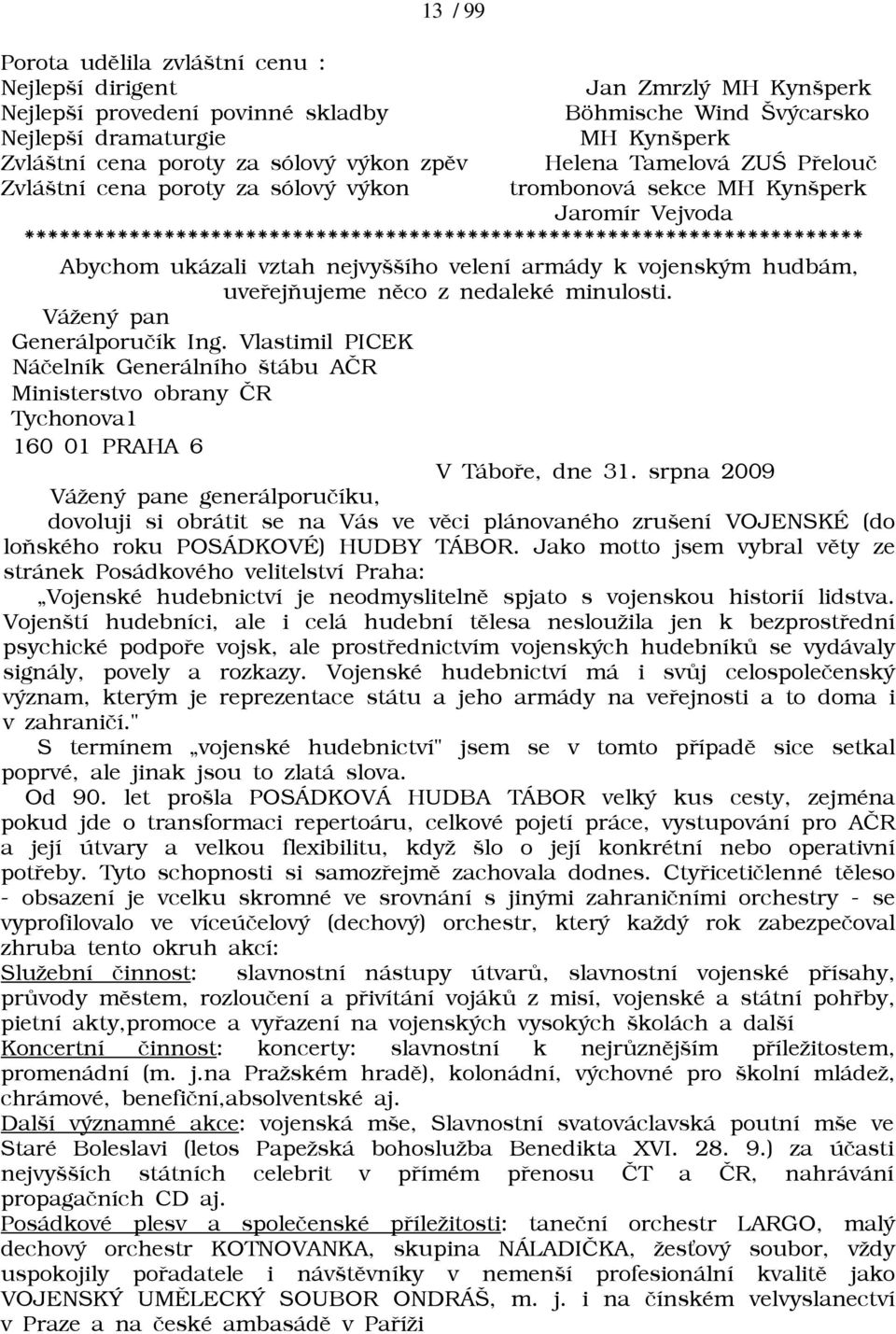 ************************************************************************ Abychom ukázali vztah nejvyššího velení armády k vojenským hudbám, uveøejòujeme nìco z nedaleké minulosti.