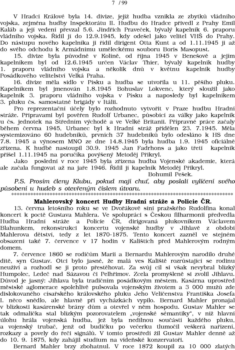 1945 ji aā do svého odchodu k Armádnímu umìleckému souboru Boris Masopust. 15. divize byla pùvodnì v Kolínì, od øíjna 1945 v Benešovì a jejím kapelníkem byl od 12.6.