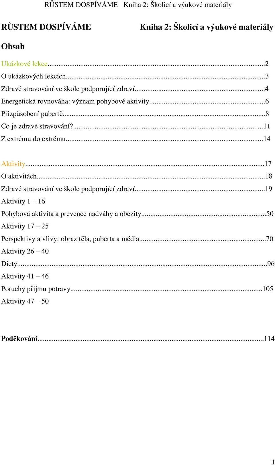 ..17 O aktivitách...18 Zdravé stravování ve škole podporující zdraví...19 Aktivity 1 16 Pohybová aktivita a prevence nadváhy a obezity.