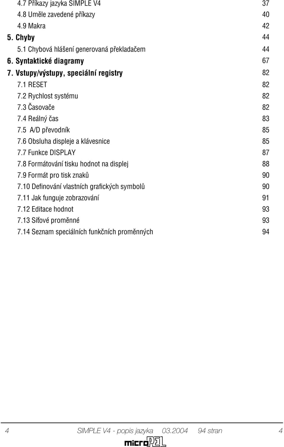 6 Obsluha displeje a klávesnice 85 7.7 Funkce DISPLAY 87 7.8 Formátování tisku hodnot na displej 88 7.9 Formát pro tisk znakù 90 7.