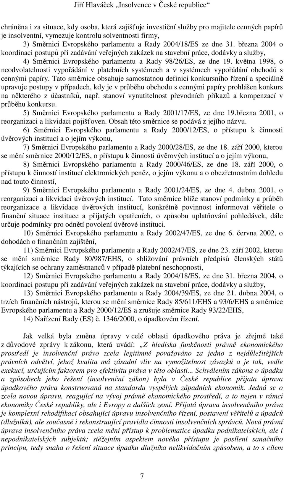 května 1998, o neodvolatelnosti vypořádání v platebních systémech a v systémech vypořádání obchodů s cennými papíry.