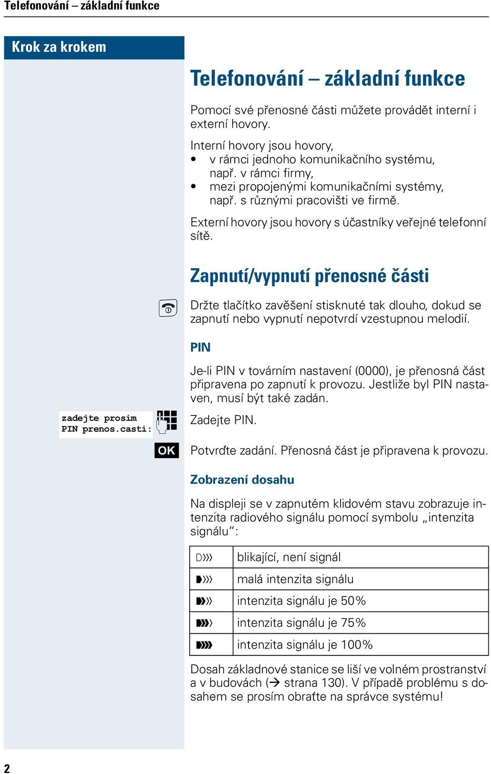 Zapnutí/vypnutí přenosné části Držte tlačítko zavěšení stisknuté tak dlouho, dokud se zapnutí nebo vypnutí nepotvrdí vzestupnou melodií.