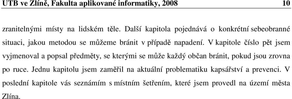 V kapitole číslo pět jsem vyjmenoval a popsal předměty, se kterými se může každý občan bránit, pokud jsou zrovna po ruce.