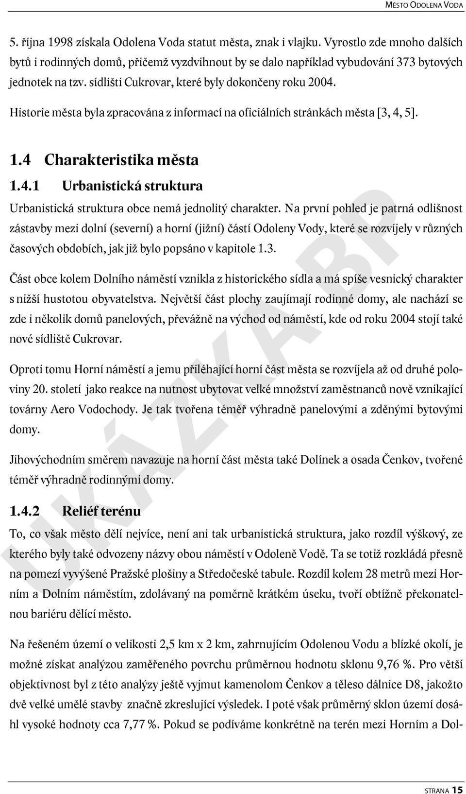 Historie města byla zpracována z informací na oficiálních stránkách města [3, 4, 5]. 1.4 Charakteristika města 1.4.1 Urbanistická struktura Urbanistická struktura obce nemá jednolitý charakter.