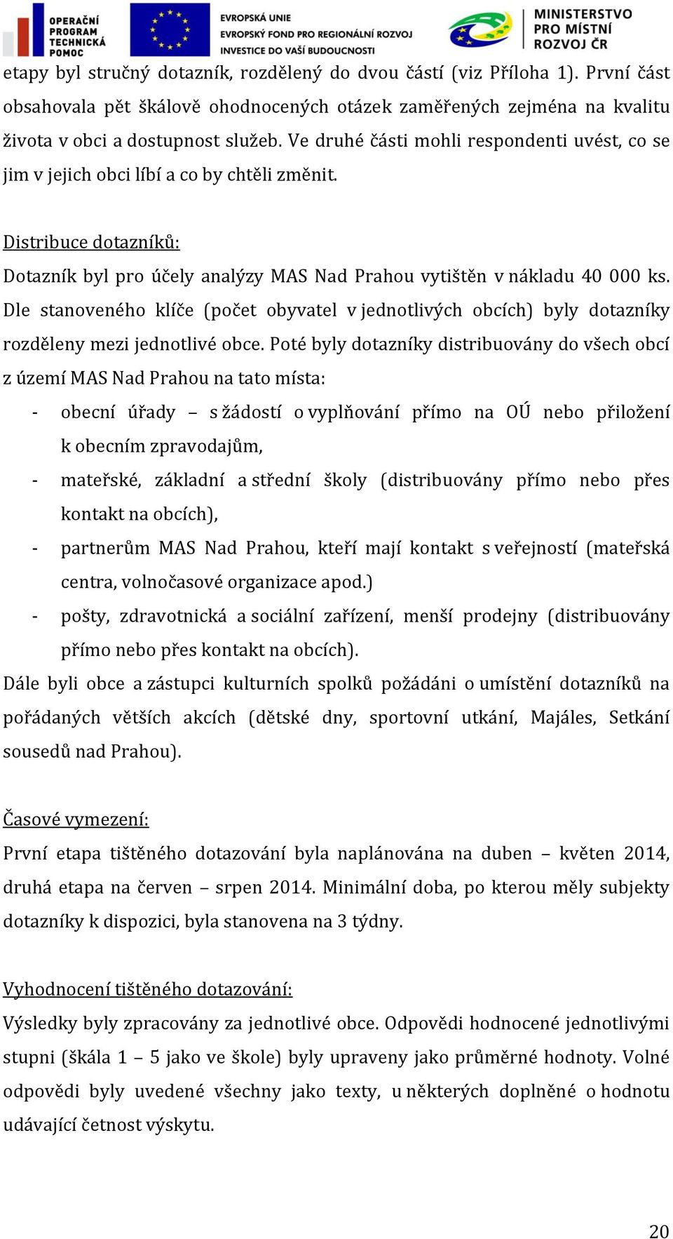 Dle stanoveného klíče (počet obyvatel v jednotlivých obcích) byly dotazníky rozděleny mezi jednotlivé obce.