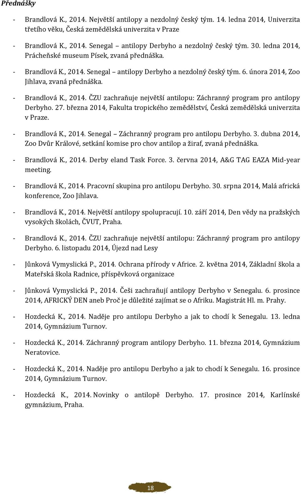 27. března 2014, Fakulta tropického zemědělství, Česká zemědělská univerzita v Praze. Brandlová K., 2014. Senegal Záchranný program pro antilopu Derbyho. 3.