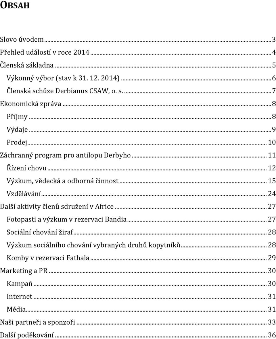 .. 24 Další aktivity členů sdružení v Africe... 27 Fotopasti a výzkum v rezervaci Bandia... 27 Sociální chování žiraf.