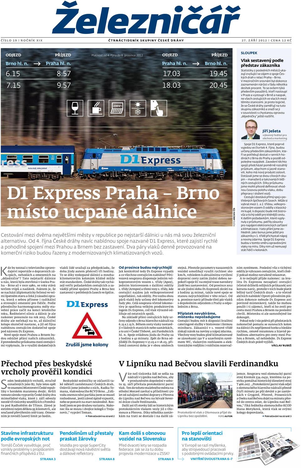 45 sloupek Vlak sestavený podle představ zákazníka Statistiky z posledních měsíců ukazují zvyšující se zájem o spoje Českých drah v relaci Praha Brno.