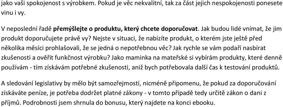 Jak rychle se vám podaří nasbírat zkušenosti a ověřit funkčnost výrobku?