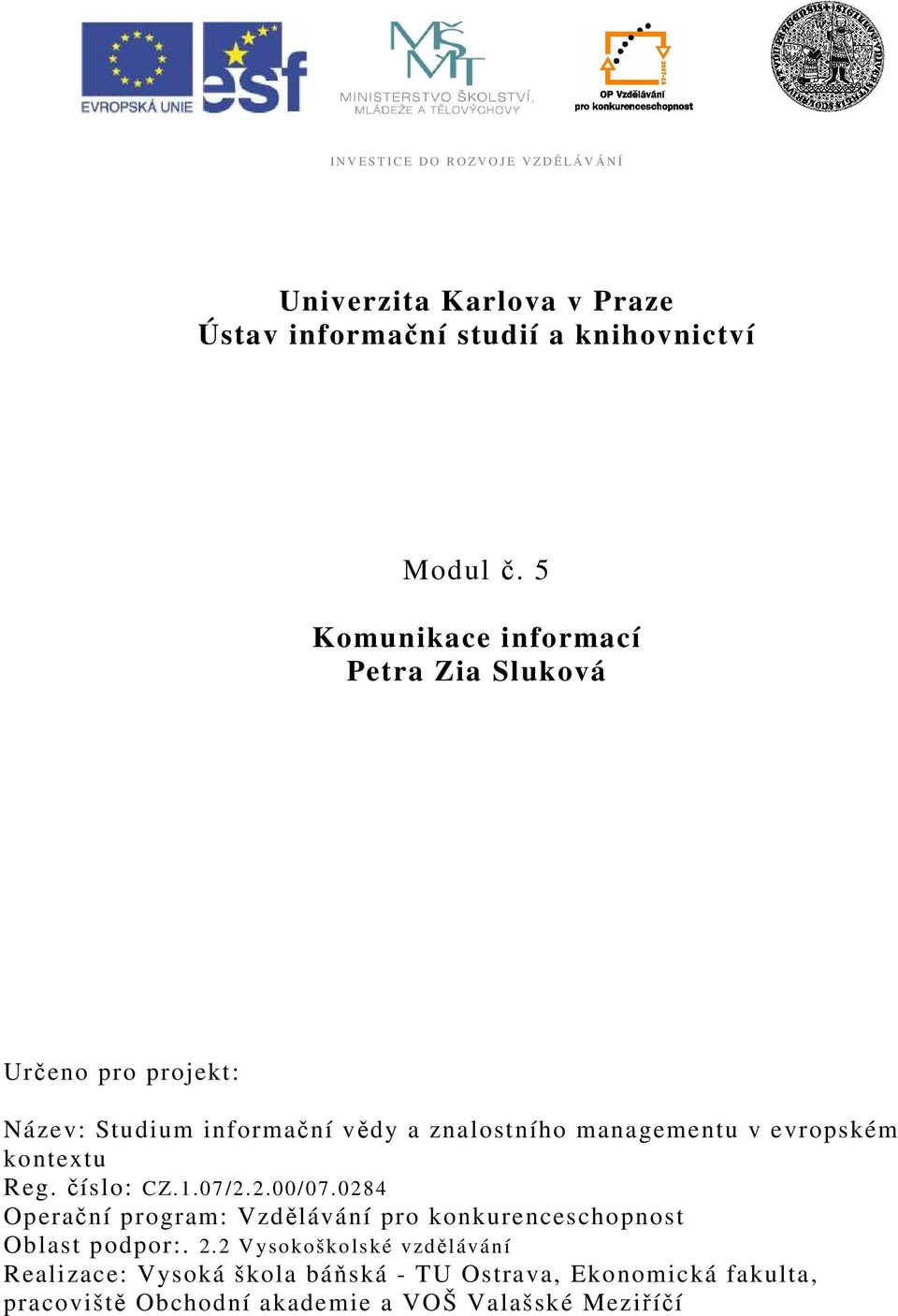 kontextu Reg. číslo: CZ.1.07/2.2.00/07.0284 Operační program: Vzdělávání pro konkurenceschopnost Oblast podpor:. 2.