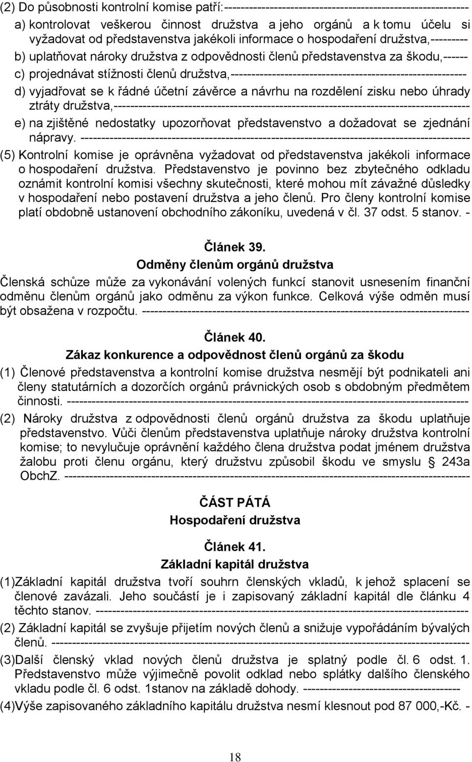 družstva,--------------------------------------------------------- d) vyjadřovat se k řádné účetní závěrce a návrhu na rozdělení zisku nebo úhrady ztráty