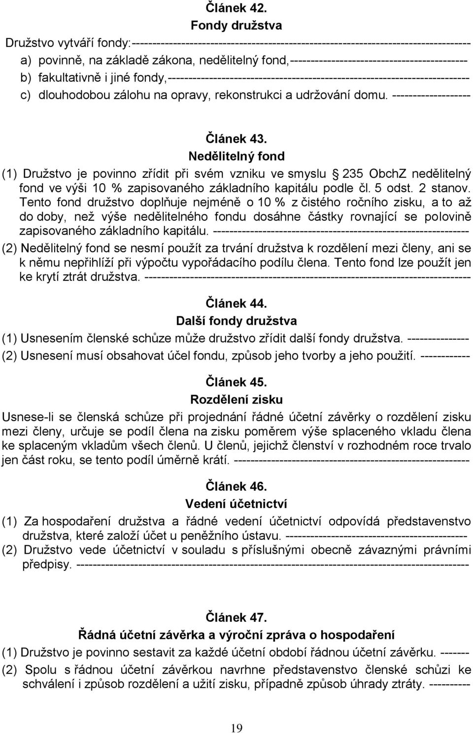 fond,------------------------------------------- b) fakultativně i jiné fondy,------------------------------------------------------------------------- c) dlouhodobou zálohu na opravy, rekonstrukci a